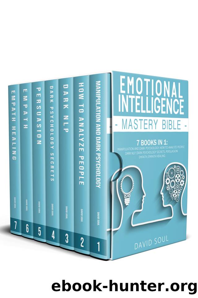 Emotional Intelligence Mastery Bible: 7 Books in 1: Manipulation and Dark Psychology, How to Analyze People, Dark NLP, Dark Psychology Secrets, Persuasion, Empath, Empath Healing. by David Soul