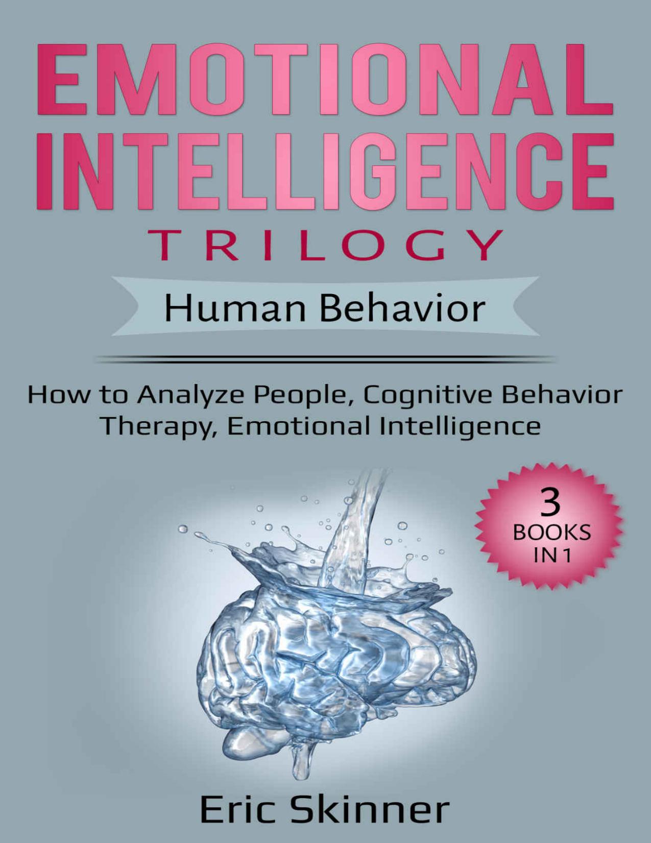 Emotional Intelligence Trilogy â Human Behavior: 3 Books in 1: How to Analyze People, Cognitive Behavior Therapy, Emotional Intelligence by Eric Skinner