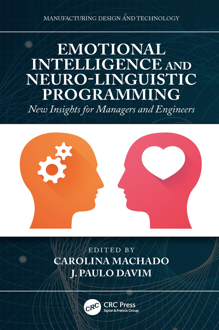 Emotional Intelligence and Neuro-linguistic Programming: New Insights for Managers and Engineers by Carolina Machado and J. Paulo Davim