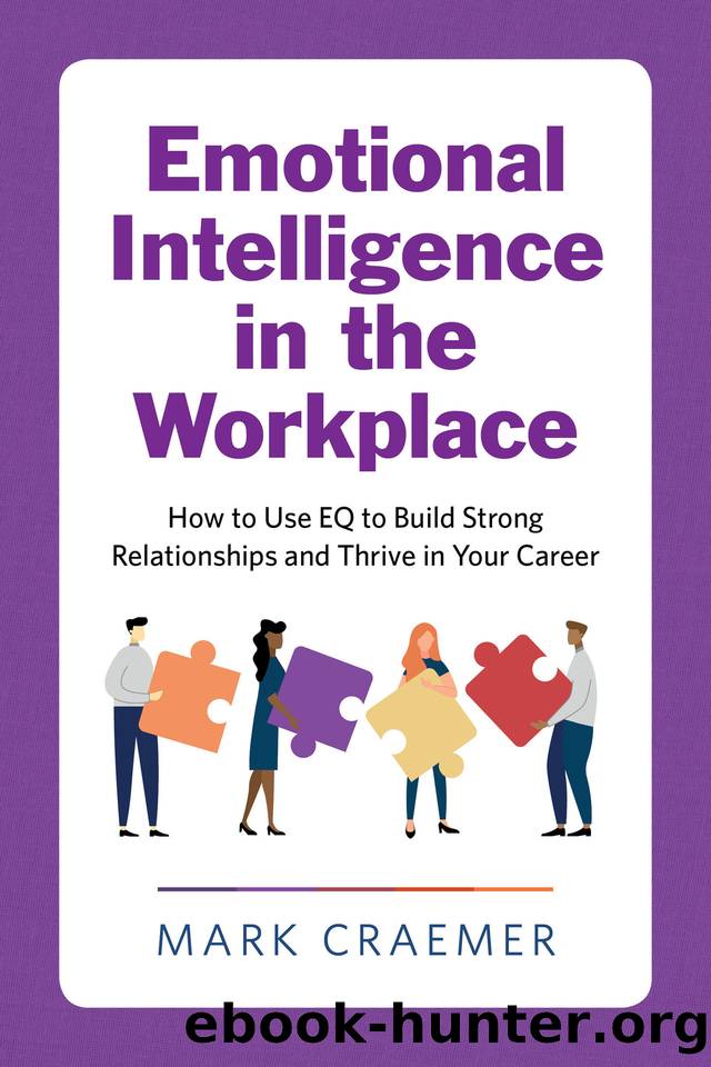 Emotional Intelligence in the Workplace: How to Use EQ to Build Strong Relationships and Thrive in Your Career by Craemer Mark