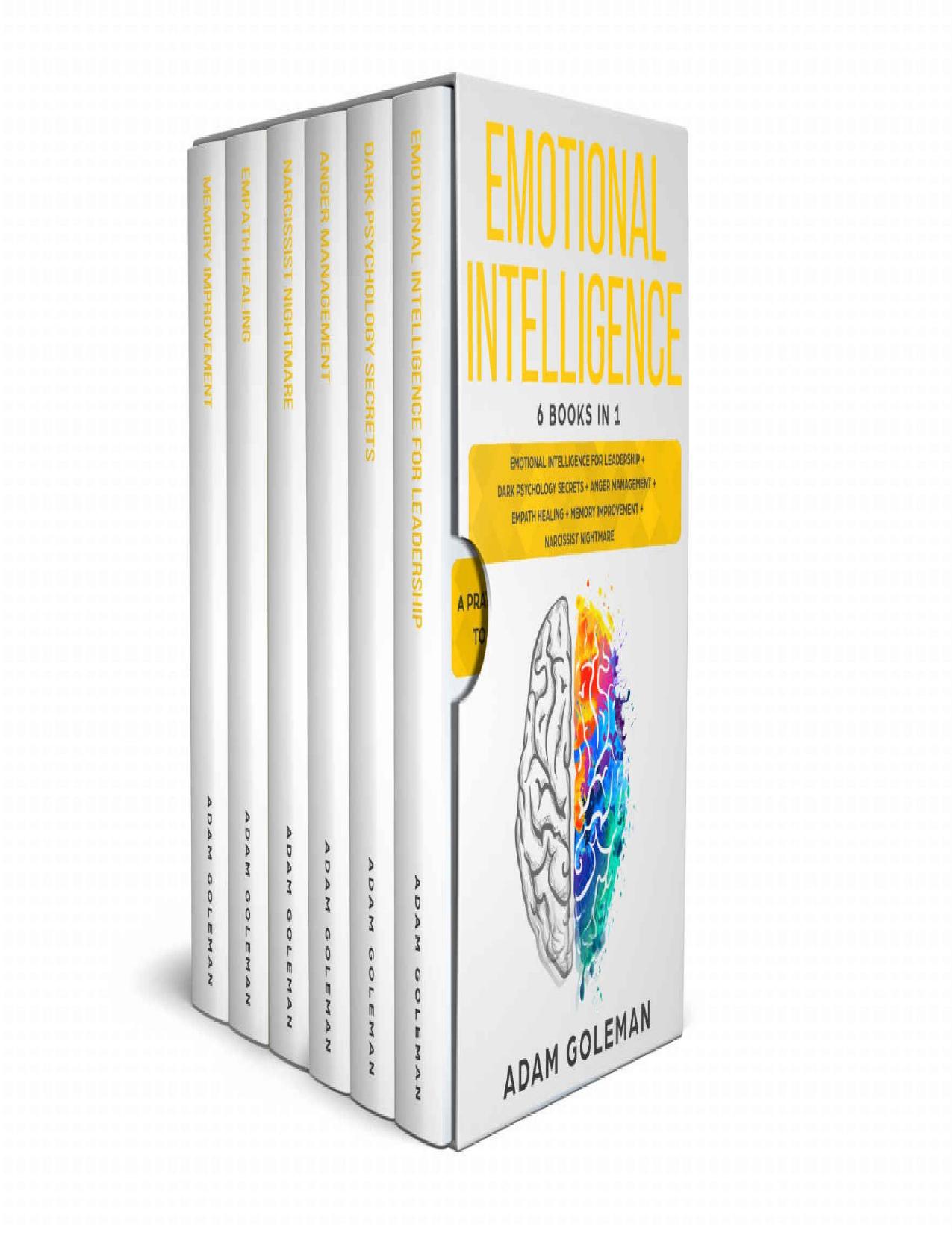 Emotional Intelligence: 6 Books in 1: Emotional intelligence for Leadership + Dark Psychology Secrets + Anger Management + Empath Healing + Memory Improvement + Narcissist Nightmare by Adam Goleman