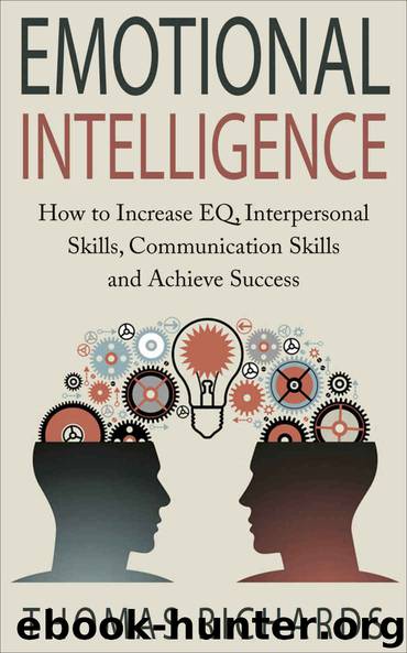 Emotional Intelligence: How to Increase EQ, Interpersonal Skills, Communication Skills and Achieve Success (emotional intelligence, emotions, how to read ... problem solving, communication Book 3) by Richards Thomas