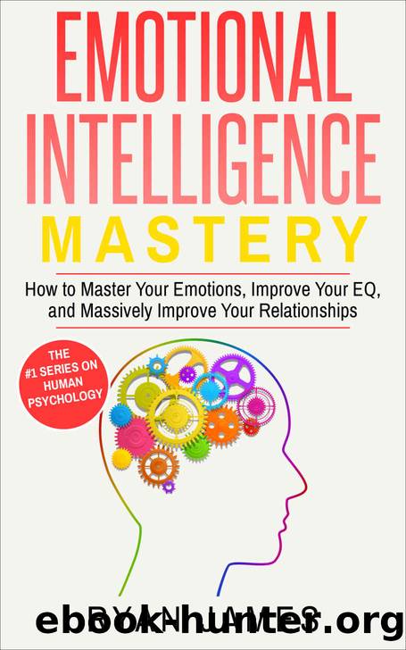 Emotional Intelligence: Mastery- How to Master Your Emotions, Improve Your EQ and Massively Improve Your Relationships (Emotional Intelligence Series Book 2) by Ryan James