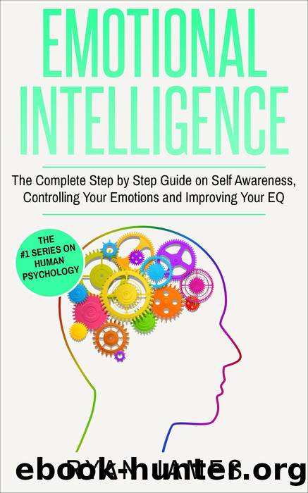 Emotional Intelligence: The Complete Step-by-Step Guide on Self-Awareness, Controlling Your Emotions and Improving Your EQ (Emotional Intelligence Series, #3) by Ryan James