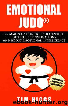 Emotional Judo: Communication Skills to Handle Difficult Conversations and Boost Emotional Intelligence by Tim Higgs