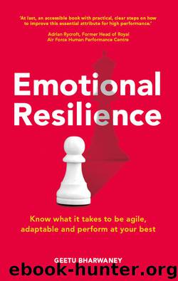 Emotional Resilience: Know what it takes to be agile, adaptable and perform at your best by Geetu Bharwaney