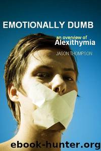 Emotionally Dumb: An Overview of Alexithymia (1) by Thompson Jason