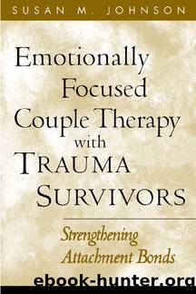 Emotionally Focused Couple Therapy with Trauma Survivors: Strengthening Attachment Bonds (The Guilford Family Therapy Series) by Susan M. Johnson