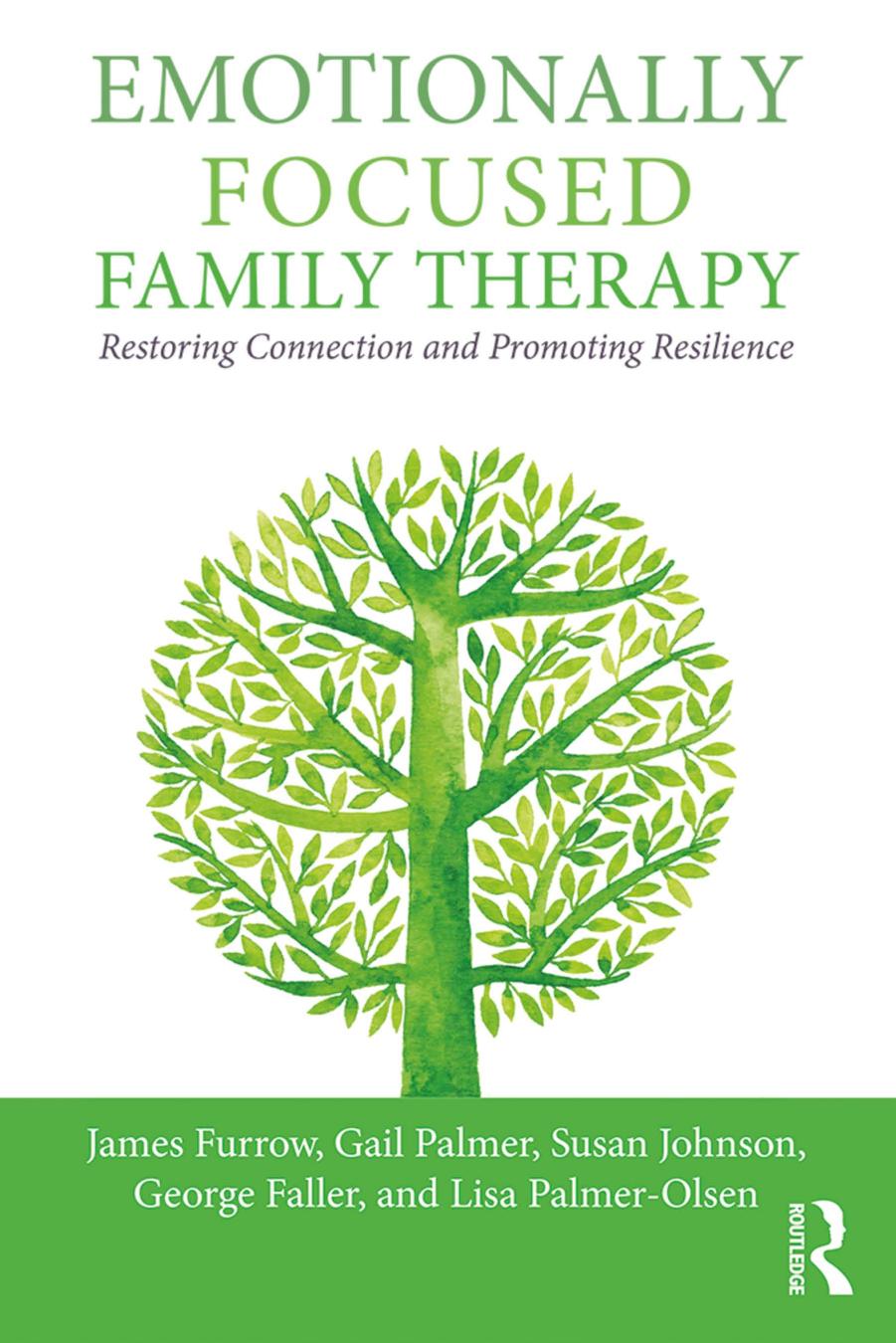 Emotionally Focused Family Therapy: Restoring Connection and Promoting Resilience by James L. Furrow Gail Palmer Susan M. Johnson George Faller Lisa Palmer-Olsen