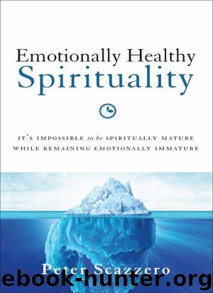 Emotionally Healthy Spirituality: It's Impossible to Be Spiritually Mature, While Remaining Emotionally Immature by Peter Scazzero