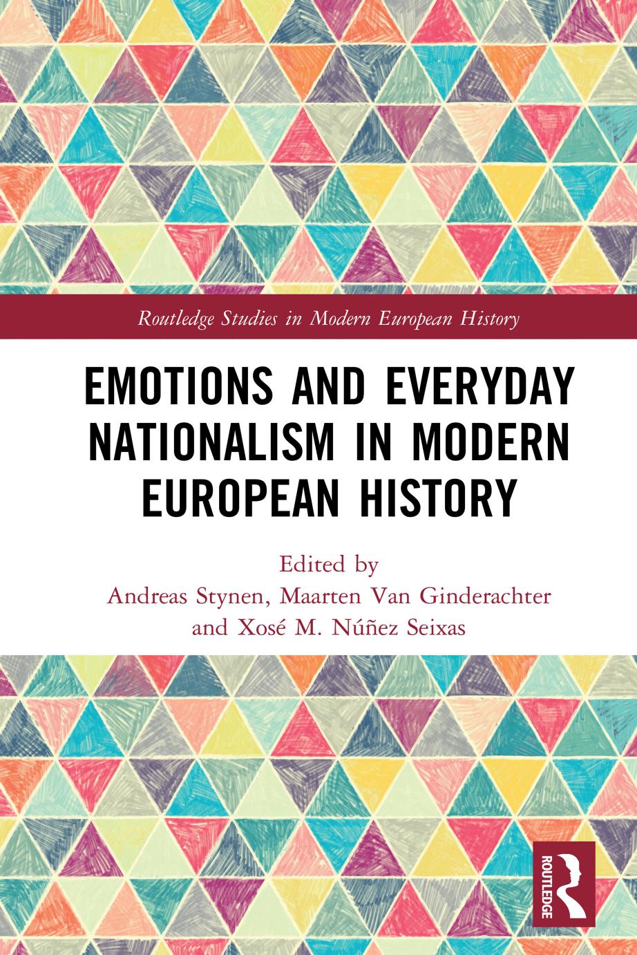 Emotions and Everyday Nationalism in Modern European History by Andreas Stynen Maarten Van Ginderachter Xosé M. Núñez Seixas
