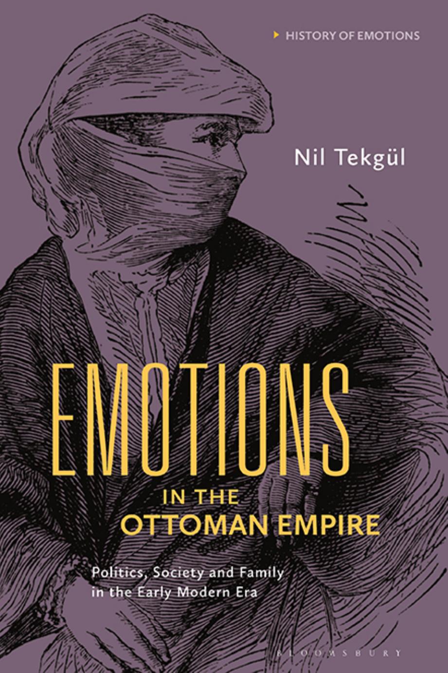 Emotions in the Ottoman Empire: Politics, Society, and Family in the Early Modern Era by Nil Tekgül
