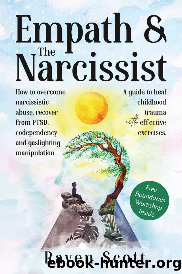 Empath & The Narcissist: How to Overcome Narcissistic Abuse, Recover from PTSD, Codependency, and Gaslighting Manipulation. A Guide to Heal Childhood Trauma with Effective Exercises. by Scott Raven Lee