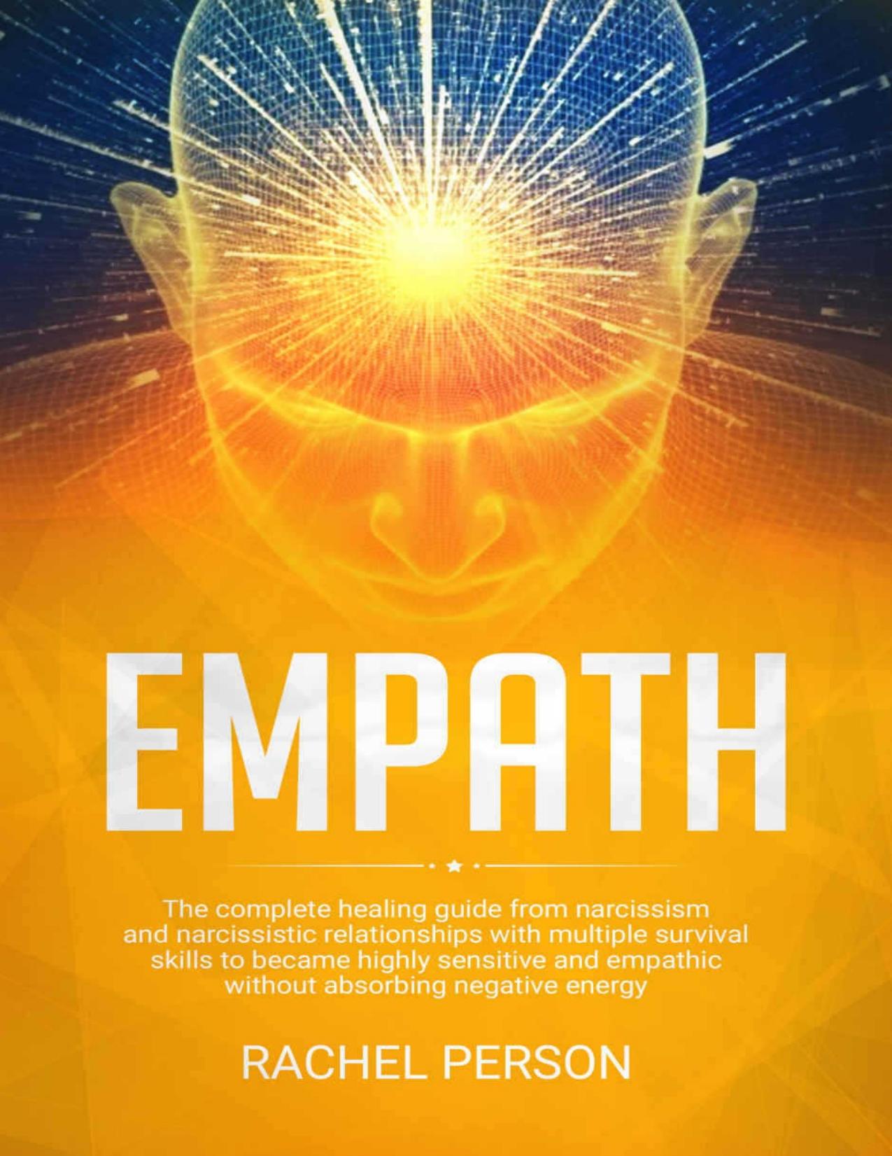 Empath: The Complete Healing Guide from Narcissism and Narcissistic Relationships with Multiple Survival Skills to Become Highly Sensitive and Empathic Without Absorbing Negative Energy by Person Rachel