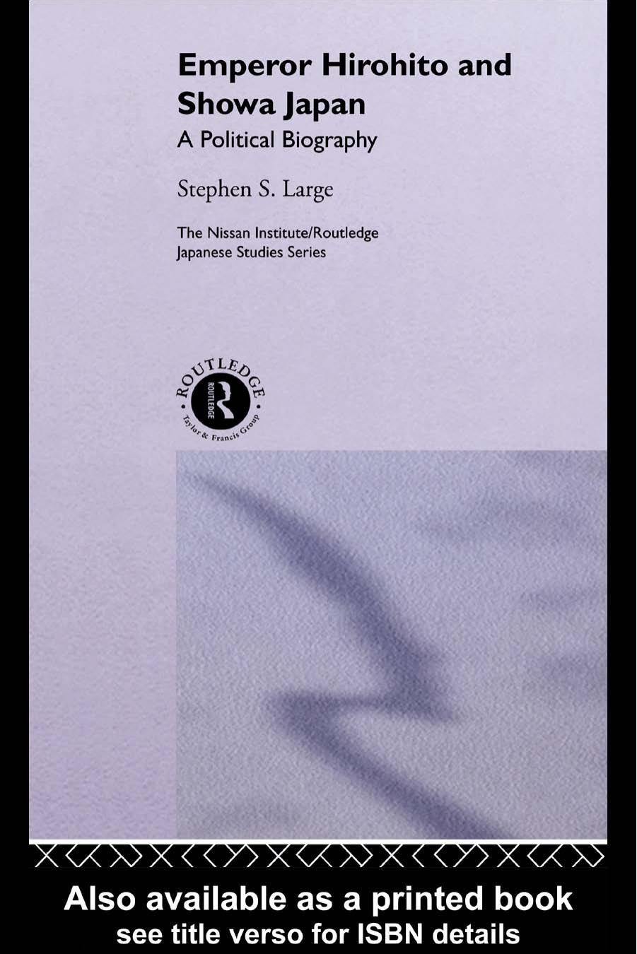 Emperor Hirohito and Showa Japan: A Political Biography (Nissan Institute Routledge Japanese Studies Series) by Stephen Large