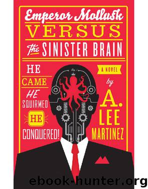 Emperor Mollusk Versus The Sinister Brain by A. Lee Martinez