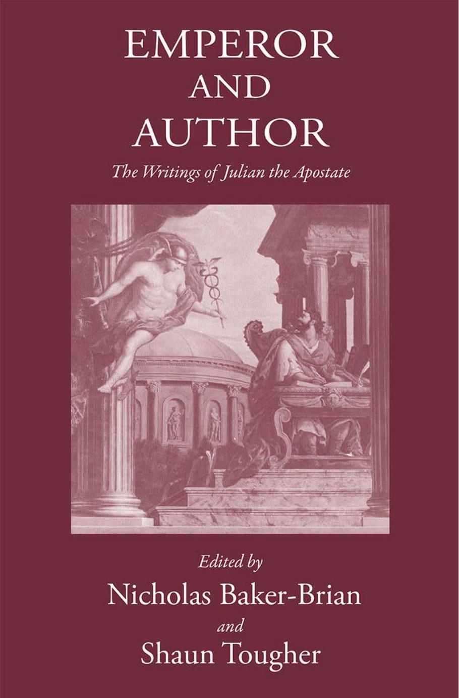 Emperor and Author: The Writings of Julian 'The Apostate' by Nicholas J. Baker-Brian & Shaun Tougher