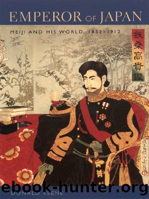 Emperor of Japan: Meiji and His World, 1852â1912 by Keene Donald
