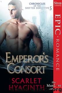 Emperor's Consort [Chronicles of the Shifter Directive 5] (Siren Publishing Epic Romance, ManLove) by Scarlet Hyacinth