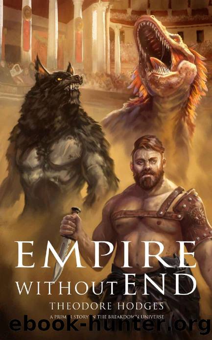Empire Without End: A Primer Story in the Breakdown Universe (The Breakdown Universe Primers) by Theodore Hodges