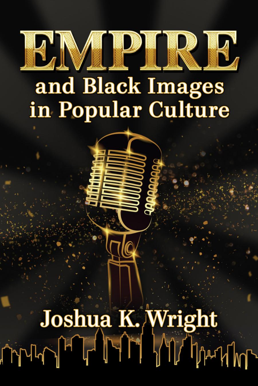 Empire and Black Images in Popular Culture by Joshua K. Wright