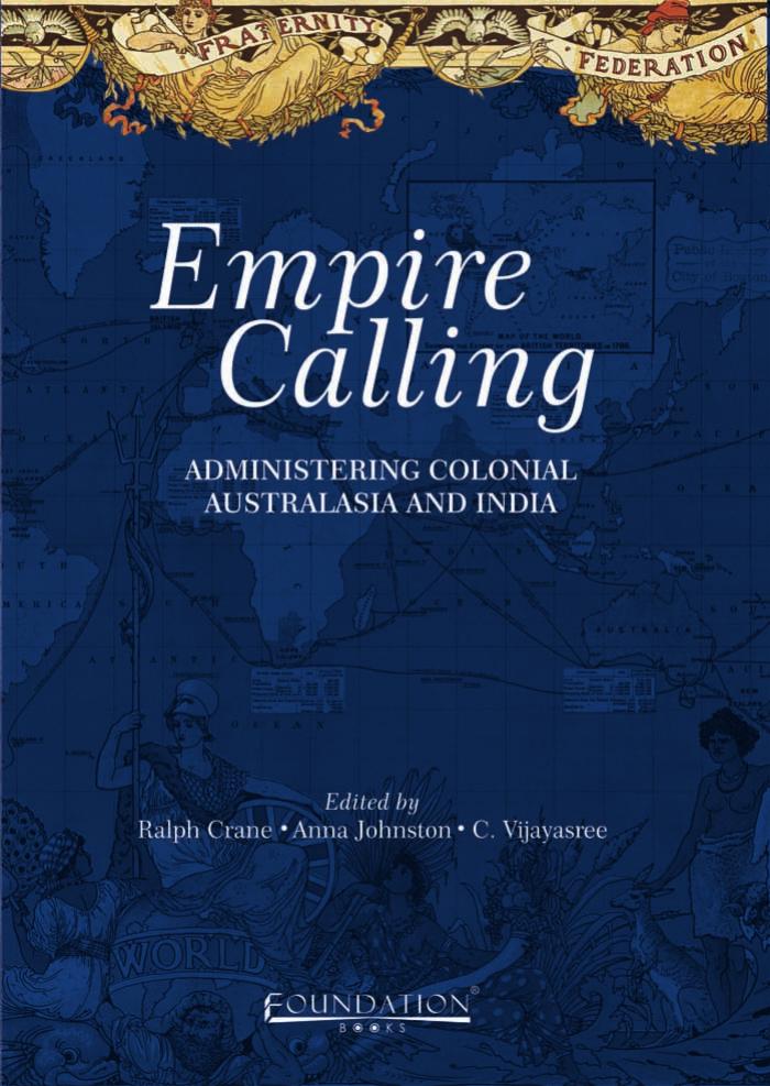 Empire calling : administering colonial Australasia and India by Crane Ralph J.; Johnston Anna; Vijayasree C