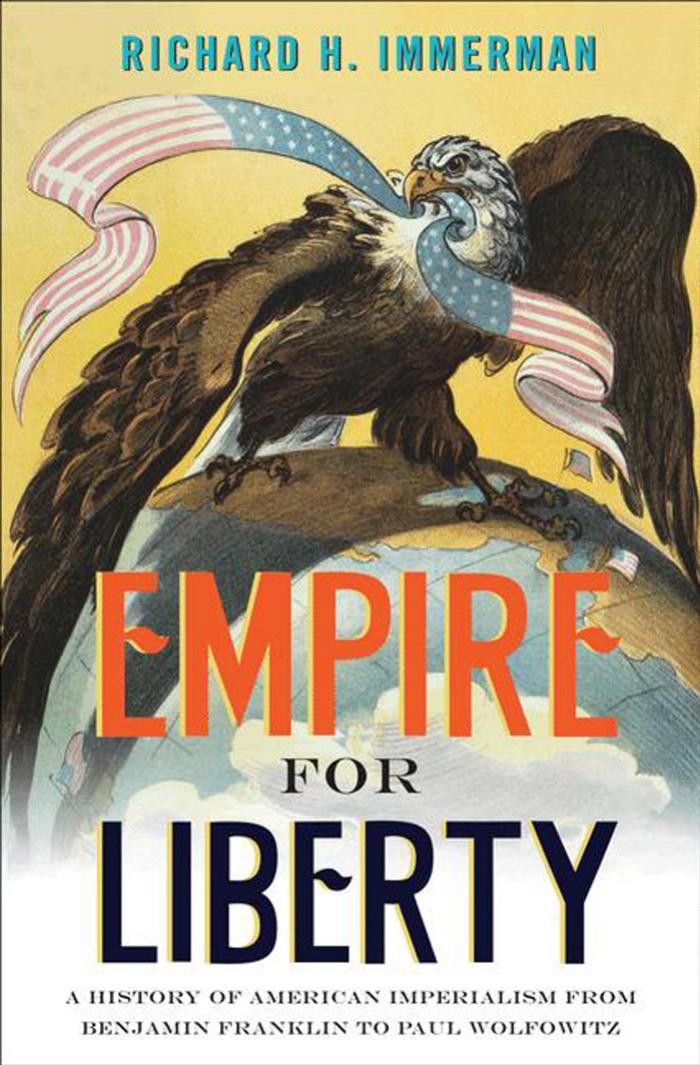 Empire for liberty: a history of American imperialism from Benjamin Franklin to Paul Wolfowitz by Immerman Richard H