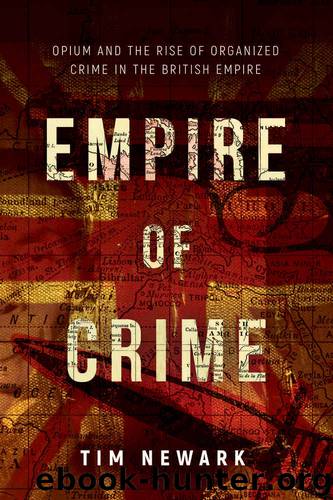 Empire of Crime: Opium and the Rise of Organized Crime in the British Empire by Tim Newark