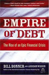 Empire of Debt: The Rise of an Epic Financial Crisis by William Bonner; Addison Wiggin