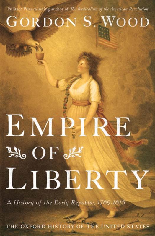 Empire of Liberty: A History of the Early Republic, 1789-1815 (Oxford History of the United States) by Gordon S. Wood