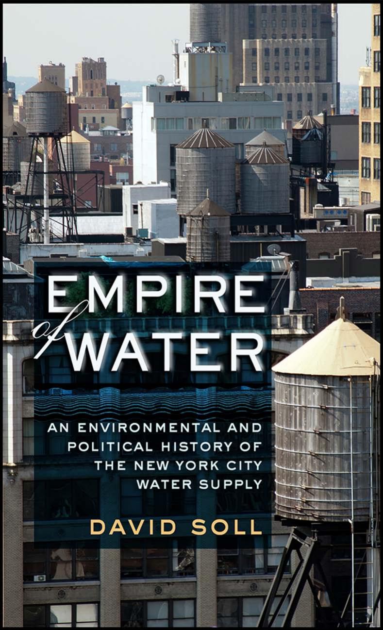 Empire of Water: An Environmental and Political History of the New York City Water Supply by by David Soll