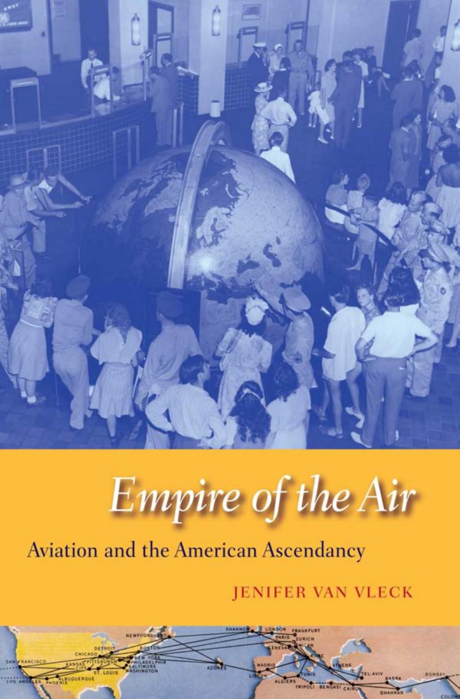 Empire of the Air: Aviation and the American Ascendancy by Jenifer Van Vleck
