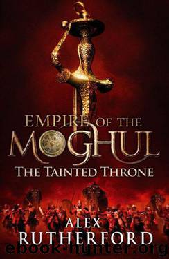 Empire of the Moghul: The Tainted Throne by Alex Rutherford