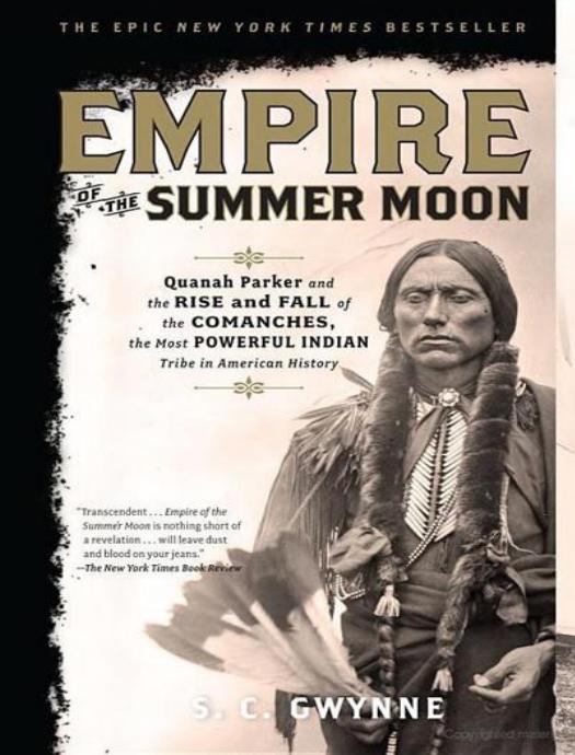 Empire of the Summer Moon: Quanah Parker and the Rise and Fall of the Comanches, the Most Powerful Indian Tribe in American History by S. C. Gwynne