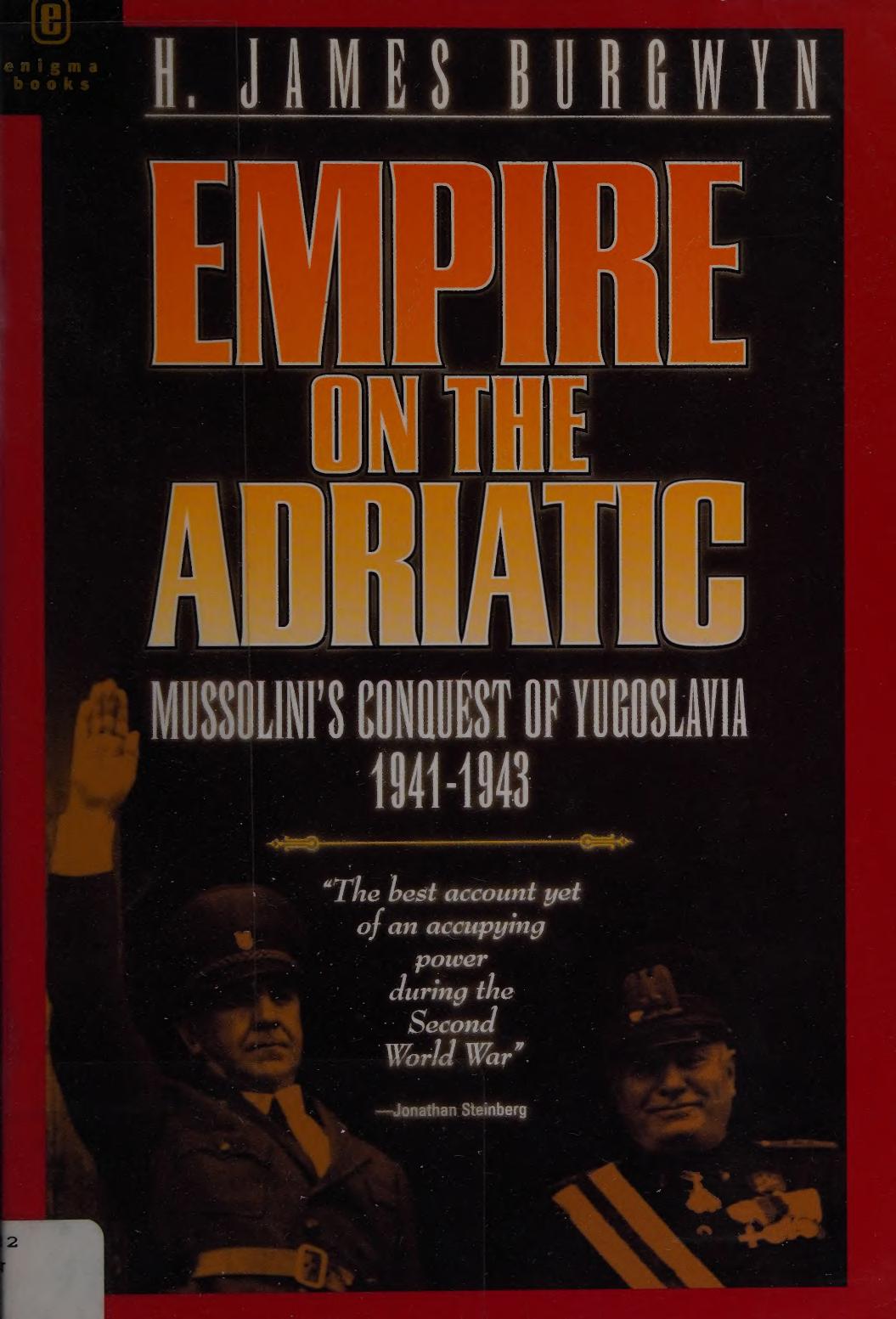 Empire on the Adriatic: Mussolini's Conquest of Yugoslavia 1941â1943 by H. James Burgwyn