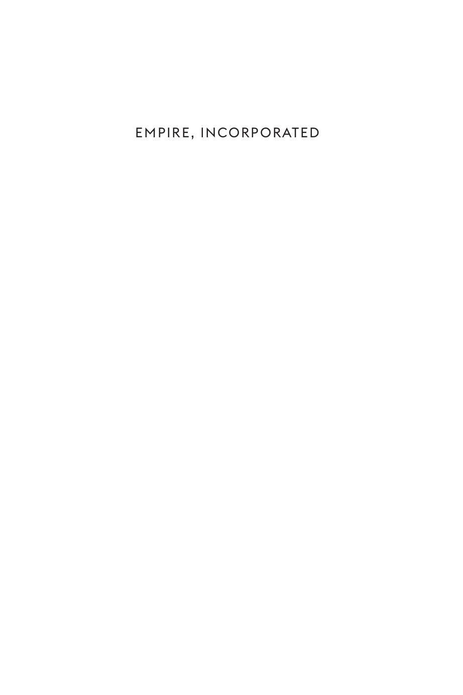 Empire, Incorporated: The Corporations That Built British Colonialism by Philip J. Stern