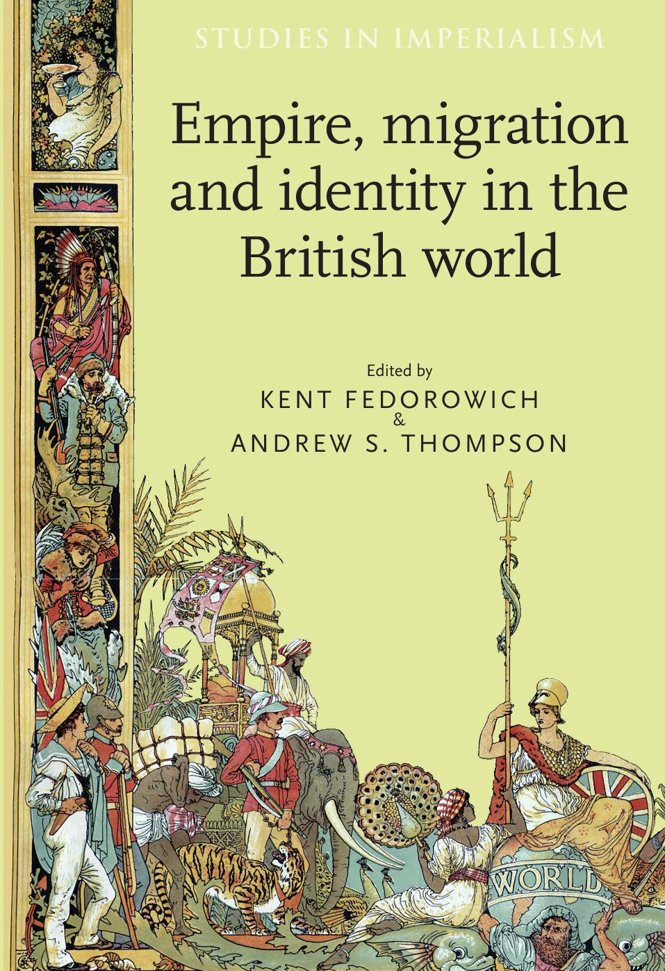Empire, migration and identity in the British World by Kent Fedorowich