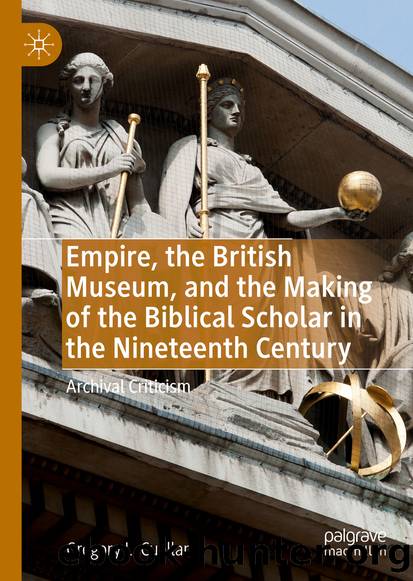 Empire, the British Museum, and the Making of the Biblical Scholar in the Nineteenth Century by Gregory L. Cuéllar