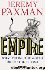 Empire: What Ruling the World Did to the British by Jeremy Paxman