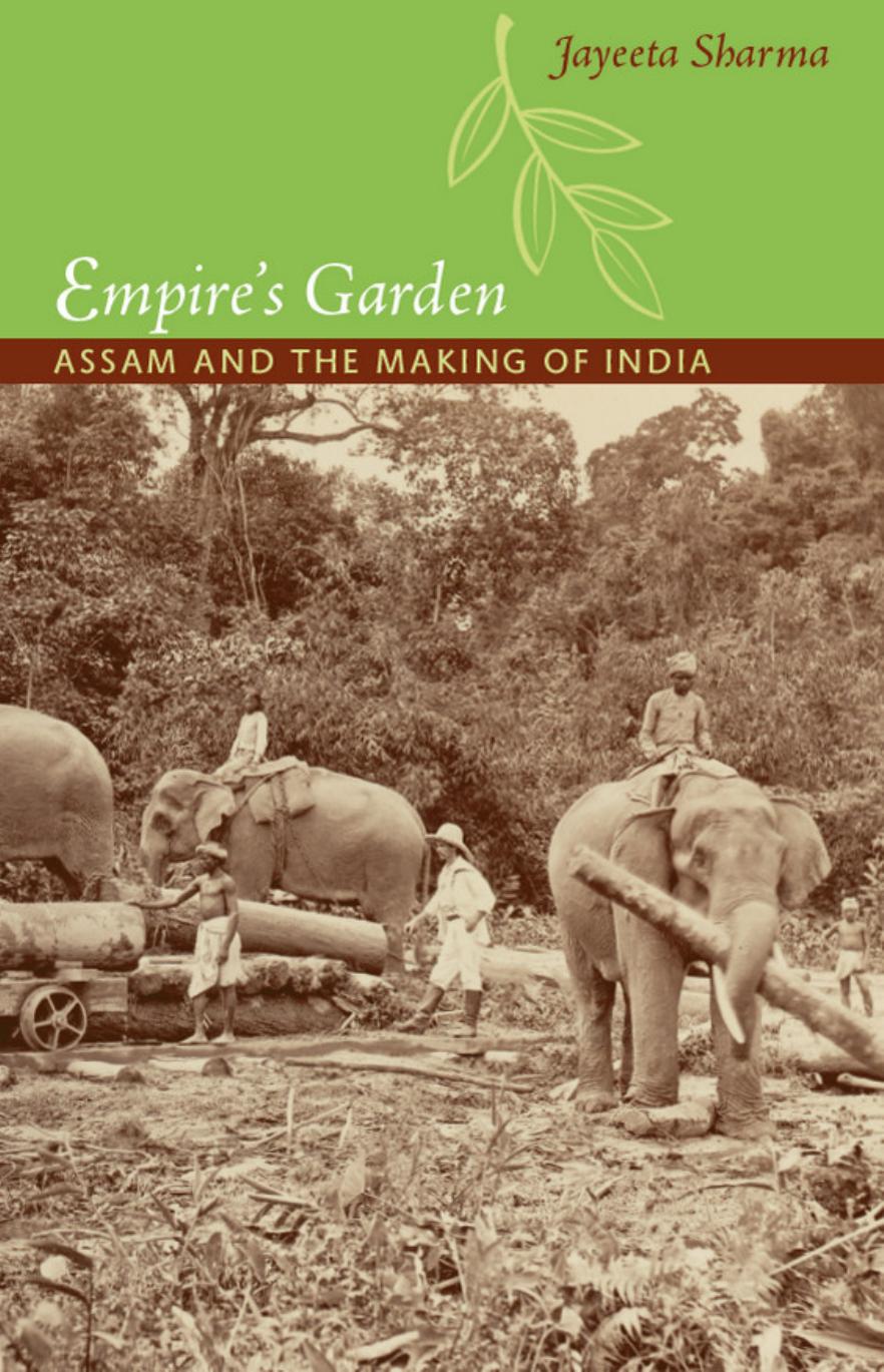Empireâs Garden: Assam and the Making of India by Sharma Jayeeta