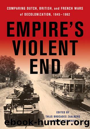 Empireâs Violent End; Comparing Dutch, British, and French Wars of Decolonization, 1945â1962 by Thijs Brocades Zaalberg & Bart Luttikhuis