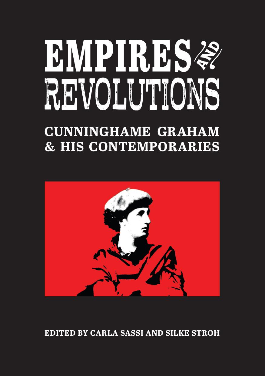 Empires and Revolutions: Cunninghame Graham and His Contemporaries by Edited by Carla Sassi & Silke Stroh