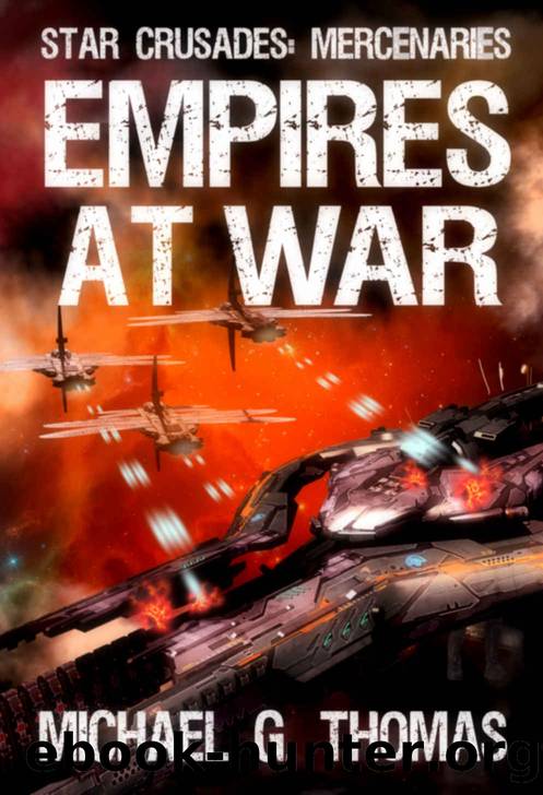 Empires at War (Star Crusades: Mercenaries Book 6) by Michael G. Thomas