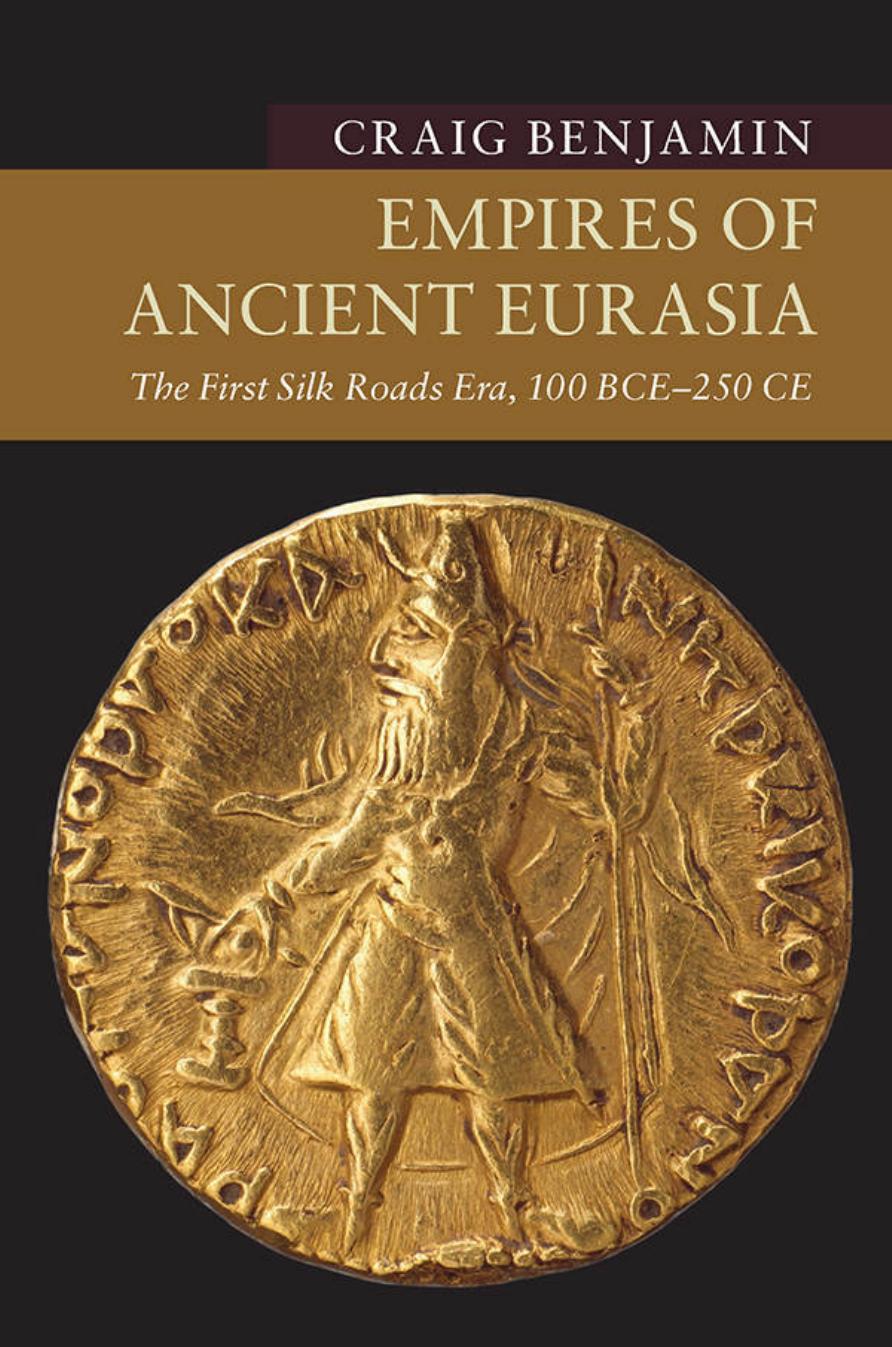 Empires of Ancient Eurasia: The First Silk Roads Era, 100 BCE - 250 CE by unknow