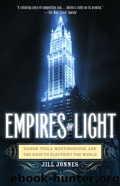 Empires of Light: Edison, Tesla, Westinghouse, and the Race to Electrify the World by Jonnes Jill
