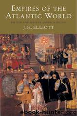 Empires of the Atlantic World: Britain and Spain in America 1492-1830 by Elliott John H