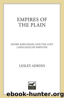 Empires of the Plain: Henry Rawlinson and the Lost Languages of Babylon by Lesley Adkins