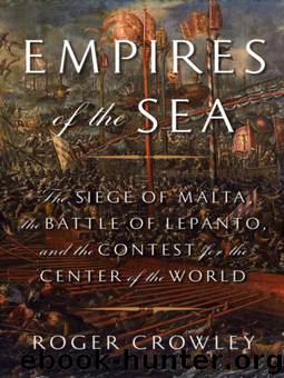 Empires of the Sea - the Final Battle for the Mediterranean 1521-1580 by Roger Crowley