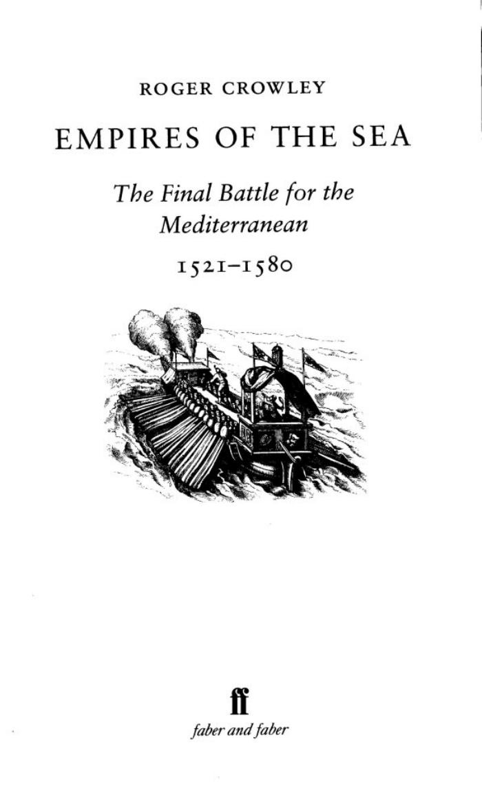 Empires of the Sea: The Final Battle for the Mediterranean, 1521â1580 by Roger Crowley