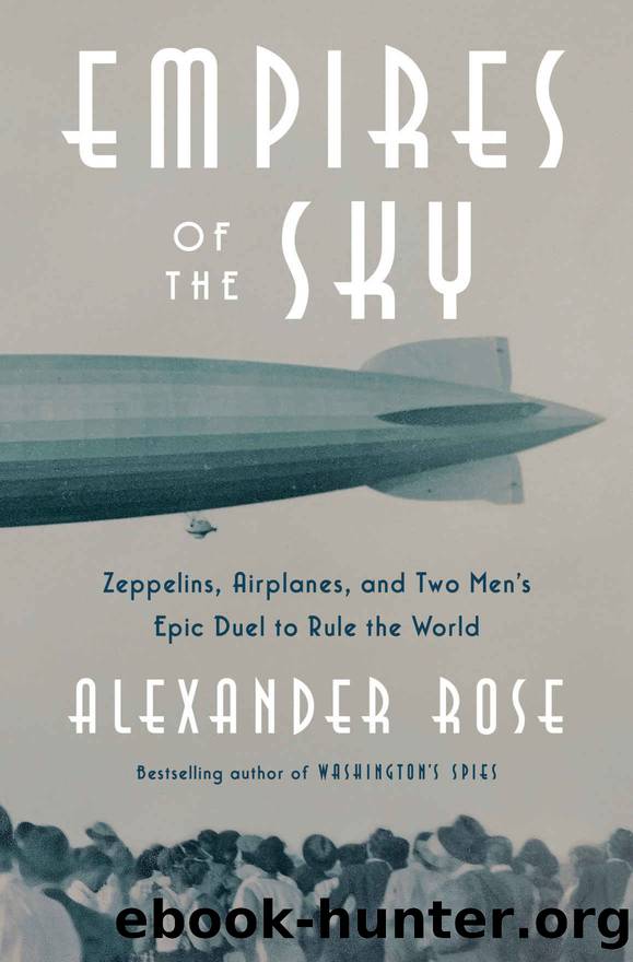 Empires of the Sky: Zeppelins, Airplanes, and Two Men's Epic Duel to Rule the World by Alexander Rose